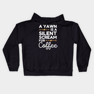 A Yawn is A Silent Scream For Coffee Kids Hoodie